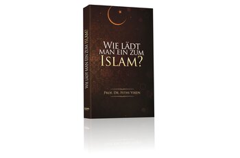 Wie lädt man ein zum Islam?  Prof. Dr. Fethi Yeken